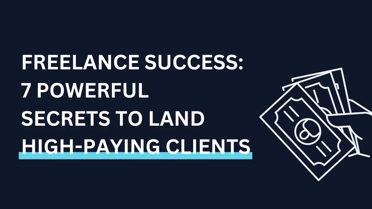 Freelance Success_7 Powerful Secrets to Land High-Paying Clients